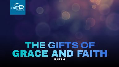 The Gifts of Grace and Faith part 4