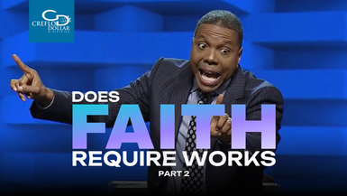 Does Faith Require Works? part 2